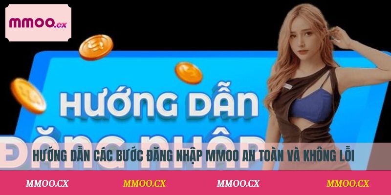 Hướng dẫn các bước đăng nhập MMOO an toàn và không lỗi