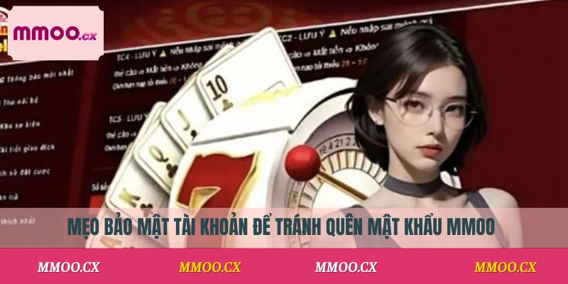 Mẹo bảo mật tài khoản để tránh quên mật khẩu MMOO