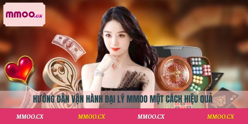 Hướng dẫn vận hành đại lý MMOO một cách hiệu quả