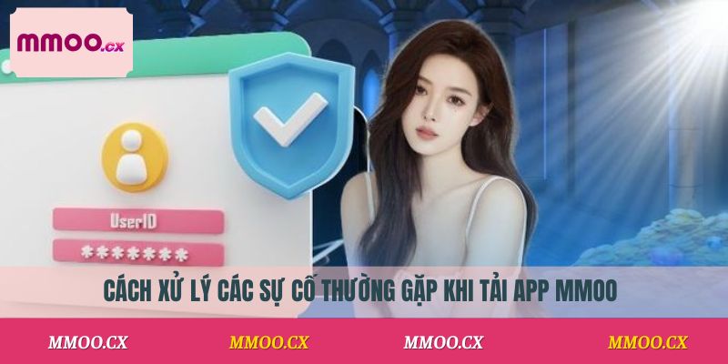 Cách xử lý các sự cố thường gặp khi tải app MMOO