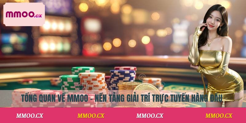 Giới thiệu MMOO – nền tảng giải trí trực tuyến hàng đầu
