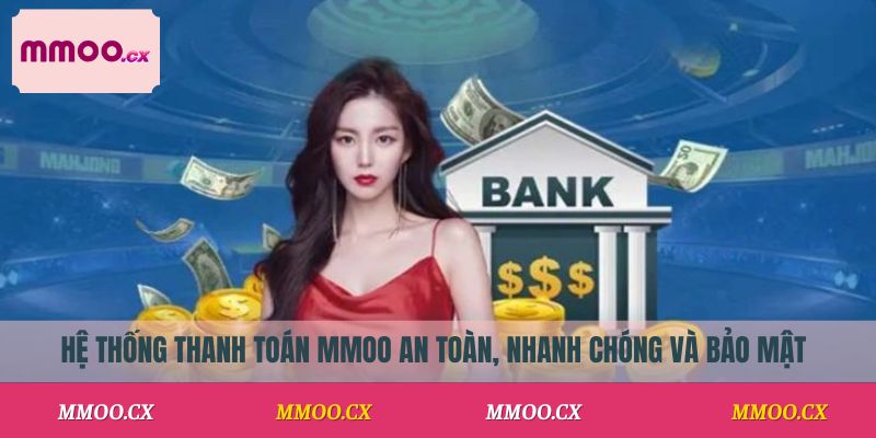 Hệ thống thanh toán MMOO an toàn, nhanh chóng và bảo mật