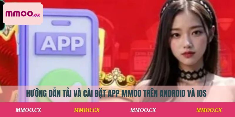 Hướng dẫn tải và cài đặt app MMOO trên Android và iOS