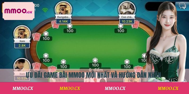 Ưu đãi game bài MMOO mới nhất và hướng dẫn nhận