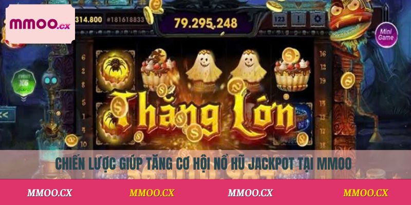Chiến lược giúp tăng cơ hội nổ hũ jackpot tại MMOO