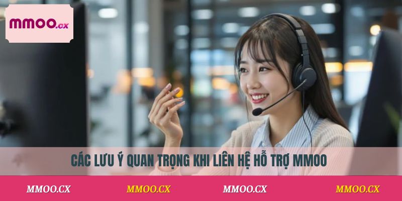 Các lưu ý quan trọng khi liên hệ hỗ trợ MMOO