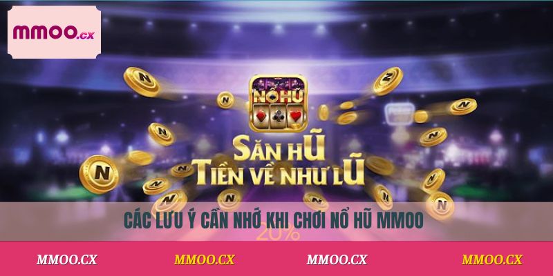 Các lưu ý cần nhớ khi chơi nổ hũ MMOO