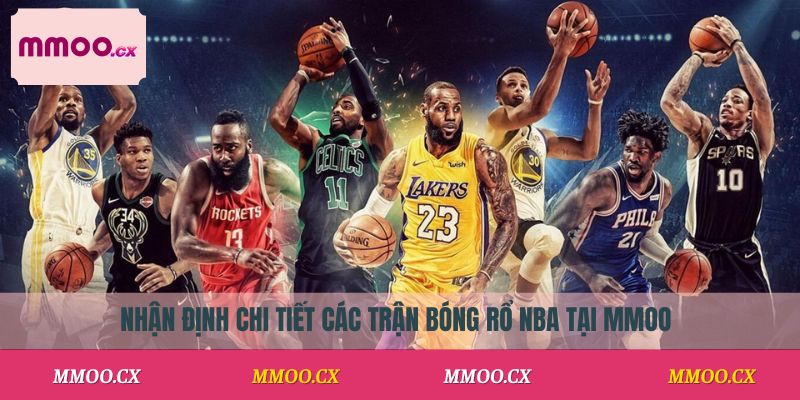 Nhận định chi tiết các trận bóng rổ NBA tại MMOO