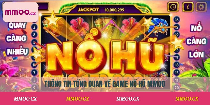 Thông tin tổng quan về game nổ hũ MMOO